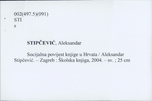 Socijalna povijest knjige u Hrvata / Aleksandar Stipčević.