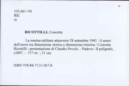 La marina militare attraverso l'8 settembre 1943 : il senso dell'onore tra dimensione storica e dimensione retorica / Concetta Ricottilli ; presentazione di Claudio Povolo.
