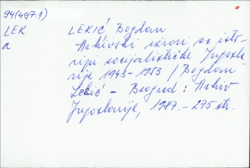 Arhivski izvori za istoriju socijalističke Jugoslavije : 1943-1953 / Bogdan Lekić.