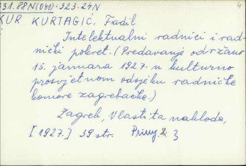 Intelektualni radnici i radnički pokret : (predavanje održano 15. januara 1927. u kulturno prosvjetnom odsjeku radničke komore zagrebačke) / Fadil Kurtagić.
