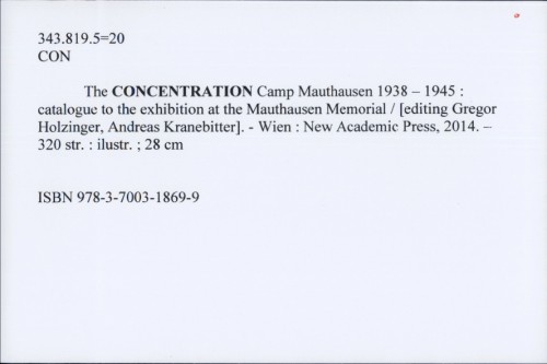 The Concentration Camp Mauthausen 1938-1945 : catalogue to the exhibition at the Mauthausen Memorial / [editing Gregor Holzinger, Andreas Kranebitter]