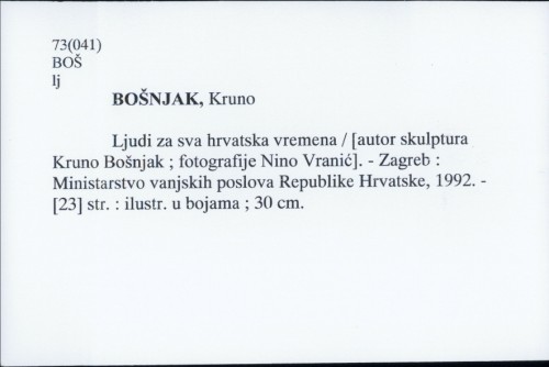 Ljudi za sva hrvatska vremena / Kruno Bošnjak ; fotografije Nino Vranić