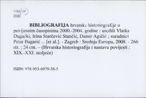 Bibliografija hrvatske historiografije u povijesnim časopisima 2000.-2004. godine / uredili Vlatka Dugački, Irina Starčević Stančić, Damir Agičić ; suradnici Petar Bagarić ... [et al.]