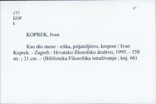 Kao dio mene : etika, prijateljstvo, krepost / Ivan Koprek.