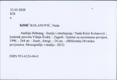Andrija Hebrang : iluzije i otrežnjenja / Nada Kisić Kolanović ; [sažetak prevela Višnja Švab].