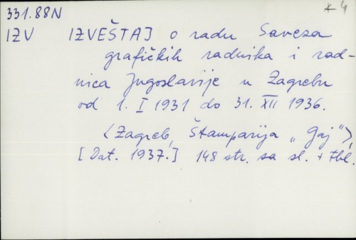 Izveštaj o radu Saveza grafičkih radnika i radnica Jugoslavije u Zagrebu od 1. 1. 1931. do 31. XII. 1936. /