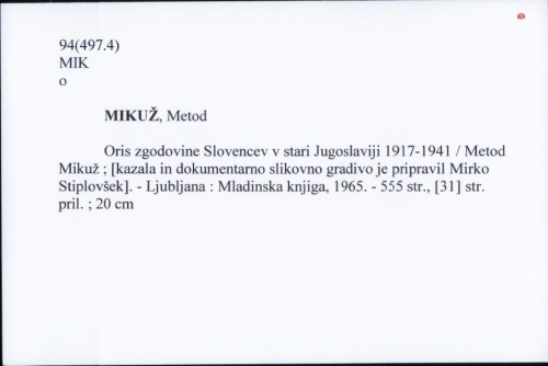 Oris zgodovine Slovencev v stari Jugoslaviji 1917-1941 / Metod Mikuž ; [kazala in dokumentarno slikovno gradivo je pripravil Mirko Stiplovšek].