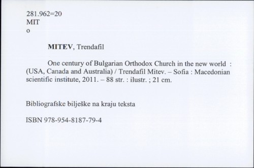 One century of Bulgarian Orthodox Church in the new world : (USA, Canada and Australia) / Macedonian Scientific Institute - Sofija. Trendafil Mitev
