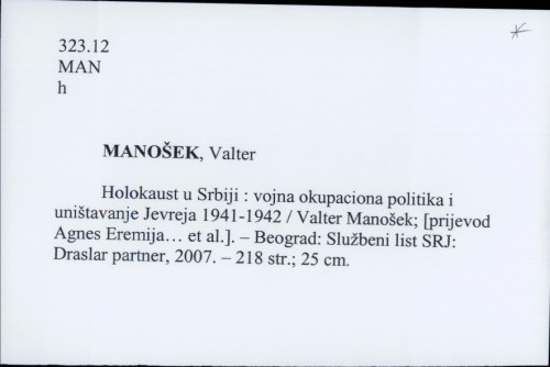 Holokaust u Srbiji : vojna okupaciona politika i uništavanje Jevreja 1941-1942 / Valter Manošek ; [prevodioci Agnes Eremija ... et al.].
