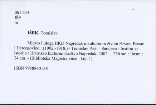Mjesto i uloga HKD Napredak u kulturnom životu Hrvata Bosne i Hercegovine : (1902.-1918.) / Tomislav Išek