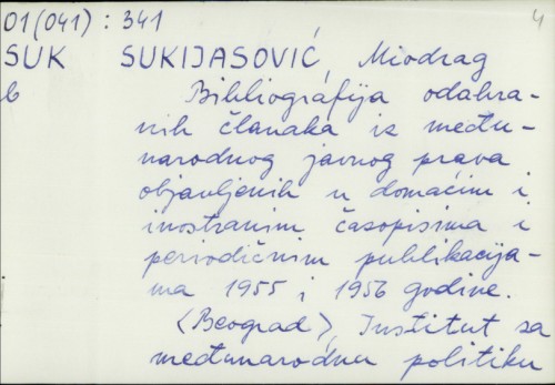 Bibliografija odabranih članaka iz međunarodnog javnog prava objavljenih u domaćim i inostranim časopisima i periodičnim publikacijama 1955. i 1956. godine / Miodrag Sukijasović