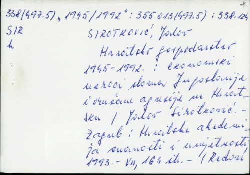 Hrvatsko gospodarstvo : 1945. - 1992. : ekonomski uzroci sloma Jugoslavije i oružane agresije na Hrvatsku / Jakov Sirotković.
