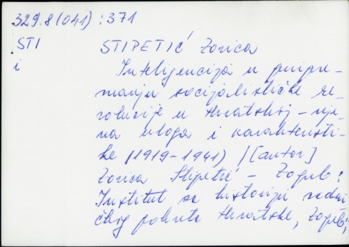 Inteligencija u pripremanju socijalističke revolucije u Hrvatskoj - njena uloga i karakteristike (1919.-1941.) / Zorica Stipetić