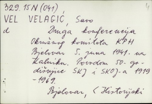Druga konferencija Okružnog komiteta KPH Bjelovar 5. juna 1941. na Kalniku : povodom 50-godišnjice SKJ i SKOJ-a 1919-1969. / Savo Velagić.