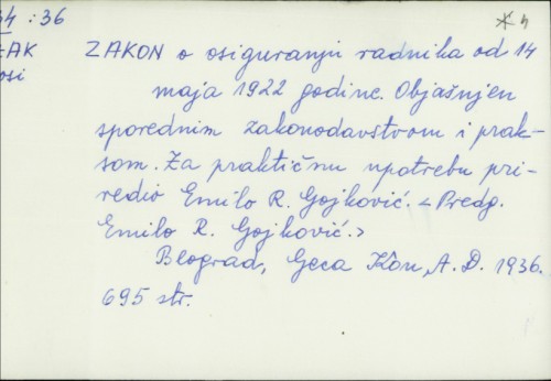 Zakon o osiguranju radnika od 14 maja 1922 god. : objašnjen sporednim zakonodavstvom i praksom / za praktičnu upotrebu priredio Emilo R. Gojković.