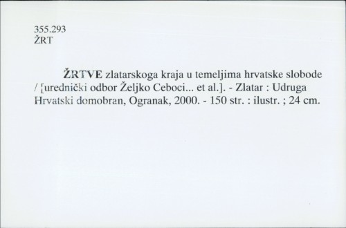 Žrtve zlatarskoga kraja u temeljima hrvatske slobode / [urednički odbor Željko Ceboci ... et.al.]