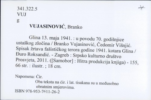 Glina 13. maja 1941. : u povodu 70. godišnjice ustaškog zločina / Branko Vujasinović, Čedomir Višnjić. Spisak žrtava fašističkog terora godine 1941. kotara Glina / Đuro Roksandić.