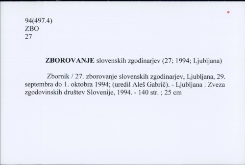 Zbornik / 27. zborovanje slovenskih zgodinarjev, Ljubljana, 29. septembra do 1. oktobra 1994; (uredil Aleš Gabrič).