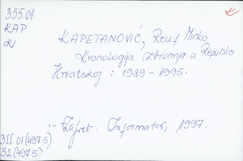Kronologija zbivanja u Republici Hrvatskoj : 1989. - 1995. / prikupio i priredio Reuf Mirko Kapetanović.