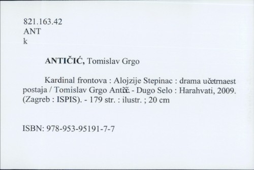 Kardinal frontova : Alojzije Stepinac : drama u četrnaest postaja / Tomislav Grgo Antičić