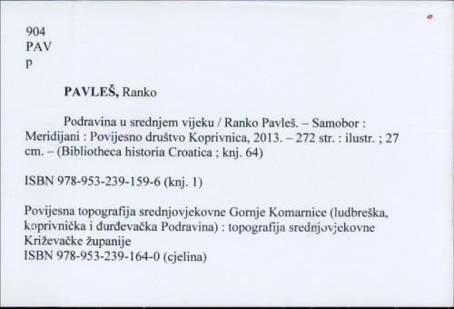 Podravina u srednjem vijeku : povijesna topografija srednjovjekovne Gornje Komarnice / Ranko Pavleš.