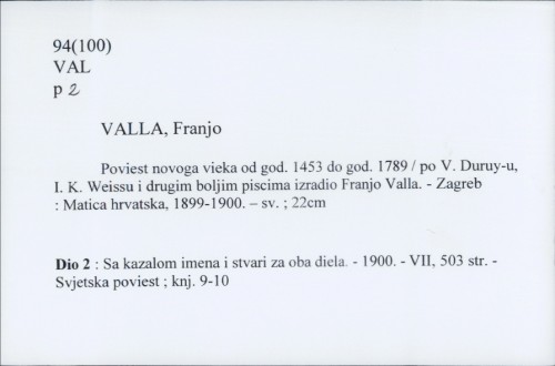 Poviest novoga vieka od god. 1453. do god. 1789. / po V. Duruy-u, I. K. Weissu i drugim boljim piscima izradio Franjo Valla.