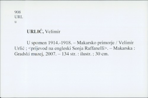 U spomen 1914.-1918. - Makarsko primorje / Velimir Urlić ; [prijevod na engleski Sonja Raffanelli].