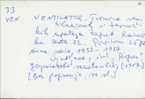 Ventilator : Tvornica ventilacionih i termičkih uređaja Zagreb, Radnička cesta 32 : Povodom 25 godina rada, 1932.-1957. /