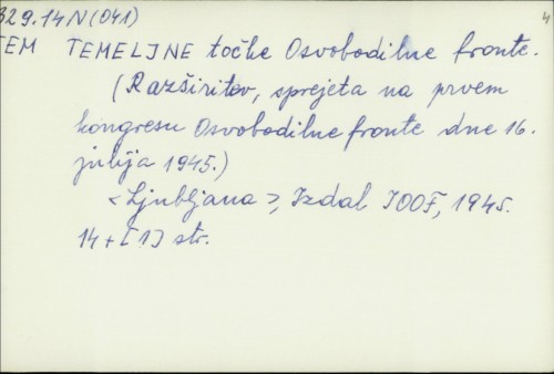 Temeljne točke Osvobodilne fronte : (Razširitev, sprejeta na prvem kongresu Osvobodilne fronte dne 16. julija 1945.) /