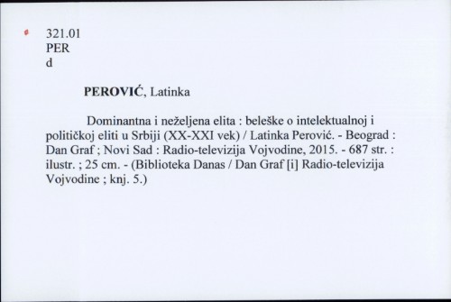 Dominantna i neželjena elita : beleške o intelektualnoj i političkoj eliti u Srbiji (XX-XXI vek) / Latinka Perović.