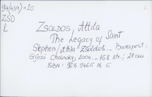 The legacy of Saint Stephen / Attila Zsoldos ; [translated by Judit Barna].