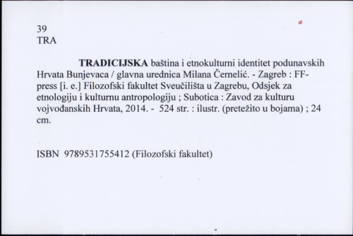 Tradicijska baština i etnokulturni identitet podunavskih Hrvata Bunjevaca / glavna urednica Milana Černelić.