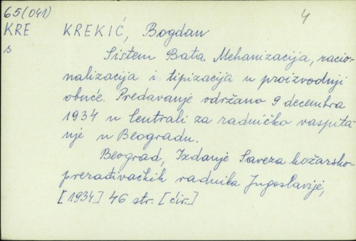 Sistem Bata : mehanizacija, racionalizacija i tipizacija u proizvodnji obuće (predavanje održano 9. decembra 1934. u Centrali za radničko vaspitanje u Beogradu) / Bogdan Krekić.