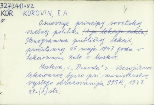 Osnovnye principy sovetskoj vnešnej politiki : stenogramma publičnoj lekcii, pročitannoj 25 maja 1947 goda v Lekcionnom zale v Moskve / E. A. Korovin