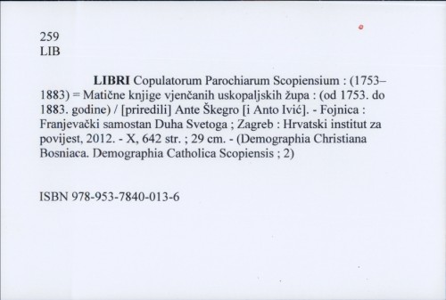 Libri Copulatorum Parochiarum Scopiensium : (1753–1883) = Matične knjige vjenčanih uskopaljskih župa : (od 1753. do 1883. godine) / [priredili] Ante Škegro [i Anto Ivić].