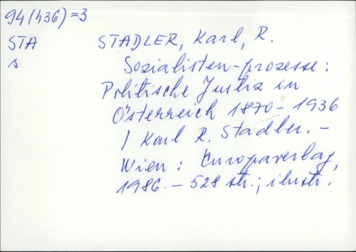 Sozialisten-Prozesse : politische Justiz in Österreich 1870.-1936. / herausgegeben von Karl R. Stadler ; mit einem Vorwort von BundeskanzlerFred Sinowatz.