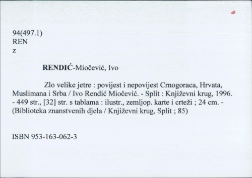 Zlo velike jetre : povijest i nepovijest Crnogoraca, Hrvata, Muslimana i Srba / Ivo Rendić Miočević.