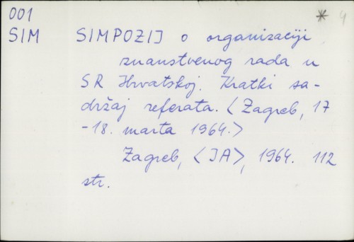 Simpozij o organizaciji znanstvenog rada u SR Hrvatskoj : Kratki sadržaj referata (Zagreb, 17-18 marta 1964.) /