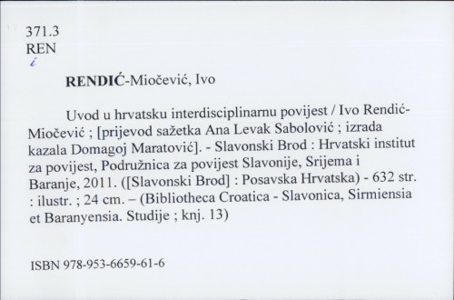 Uvod u hrvatsku interdisciplinarnu povijest / Ivo Rendić-Miočević ; [prijevod sažetka Ana Levak Sabolović ; izrada kazala Domagoj Maratović].