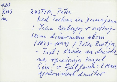 Med Trstom in Dunajem : Ivan Nabergoj v avstrijskem državnem zboru (1873. - 1897.) / Peter Rustja