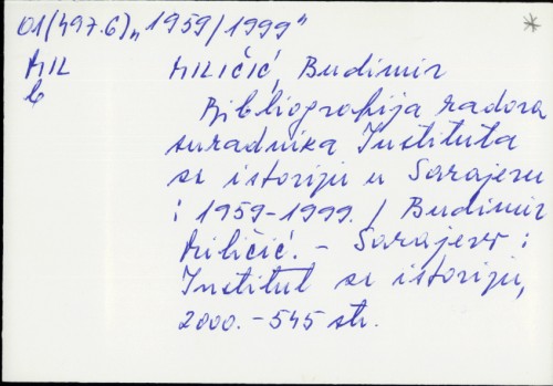 Bibliografija izdanja Instituta za istoriju u Sarajevu i radova saradnika Instituta za period 1959-1999. godine / Budimir Miličić.