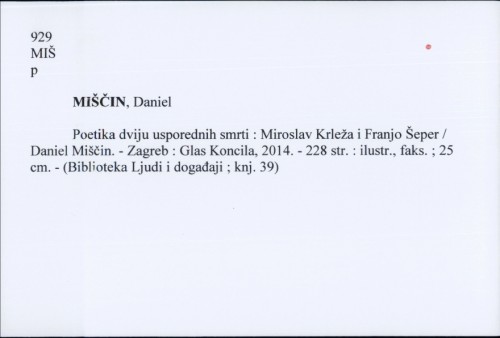 Poetika dviju usporednih smrti : Miroslav Krleža i Franjo Šeper / Daniel Miščin.