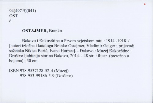Đakovo i Đakovština u Prvom svjetskom ratu : 1914.-1918. / [autori izložbe i katakoga Branko Ostajmer, Vladimir Geiger].