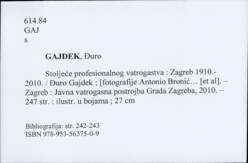 Stoljeće profesionalnog vatrogastva : Zagreb 1910.-2010. / Đuro Gajdek