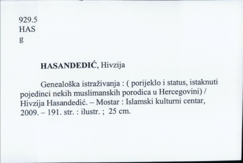 Genealoška istraživanja : (porijeklo i status, istaknuti pojedinci nekih muslimanskih porodica u Hercegovini) / Hivzija Hasandedić