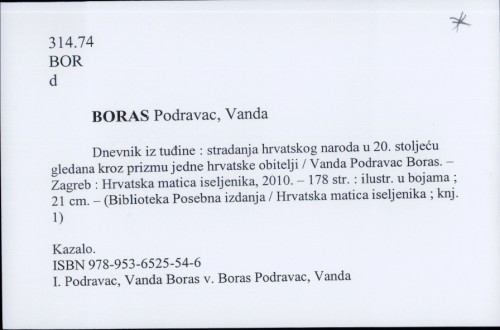 Dnevnik iz tuđine : stradanja hrvatskog naroda u 20. stoljeću gledana kroz prizmu jedne hrvatske obitelji / Vanda Podravac Boras