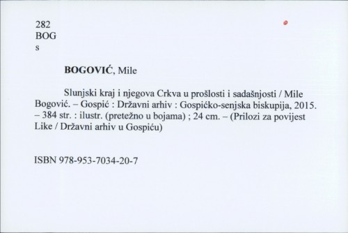 Slunjski kraj i njegova Crkva u prošlosti i sadašnjosti / Mile Bogović