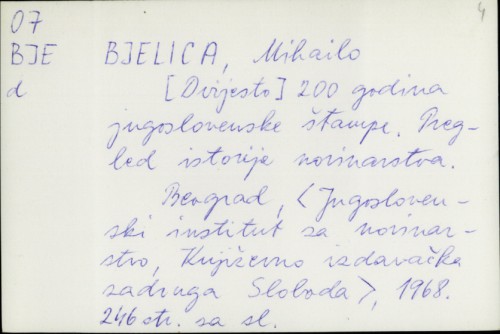 [Dvijesto] 200 godina jugoslovenske štampe : pregled istorije novinarstva / Mihailo Bjelica