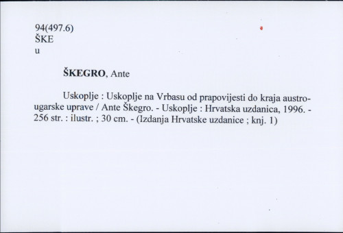 Uskoplje : Uskoplje na Vrbasu od prapovijesti do kraja austro-ugarske uprave / Ante Škegro.
