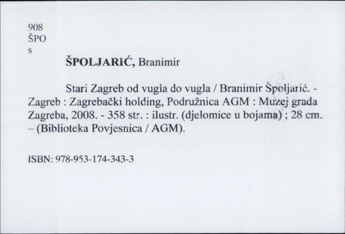 Stari Zagreb od vugla do vugla / Branimir Špoljarić.